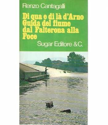 Di qua e di là d'Arno. Guida del fiume dal Falterona alla Foce