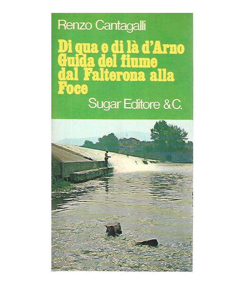 Di qua e di là d'Arno. Guida del fiume dal Falterona alla Foce