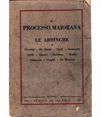 Il processo Maiorana. Le arringhe di Niccolaj-De Santis-Paoli-Sarrocchi-Carli-Querci-Zavataro-Marlin-Valsecci-Oviglio-De Marsico