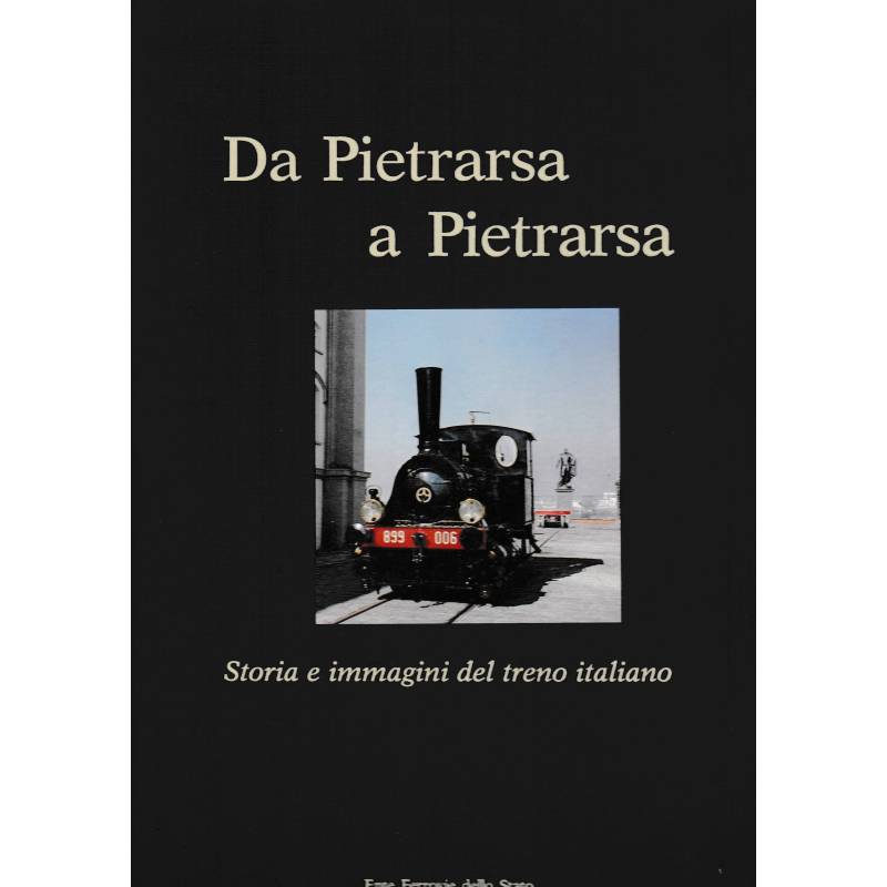 Da Pietrarsa a Pietrarsa. Storia e immagini del treno italiano