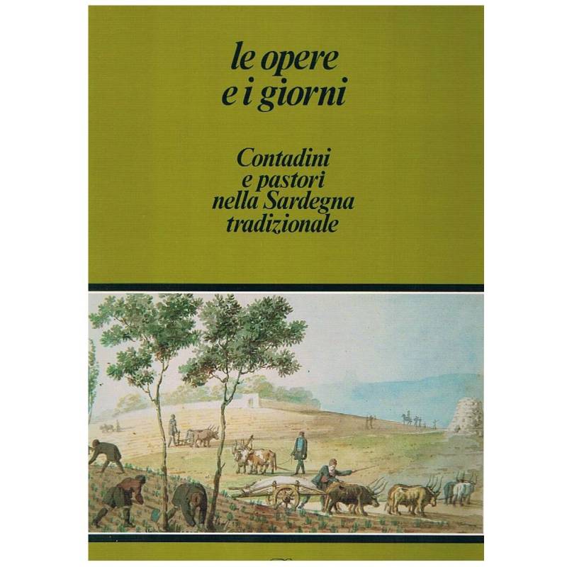 Le opere e i giorni. Contadini e pastori nella Sardegna tradizionale