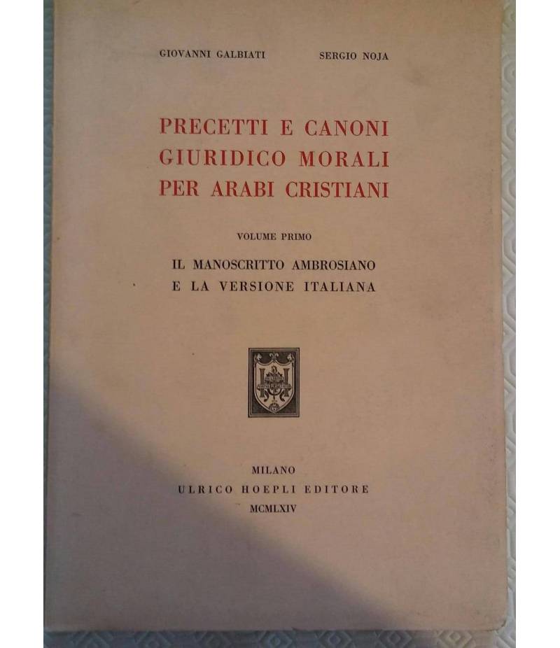 Precetti e Canoni Giuridico Morali per Arabi Christiani. Volume Primo: Il Manoscritto Ambrosiano e la versione Italiana.
