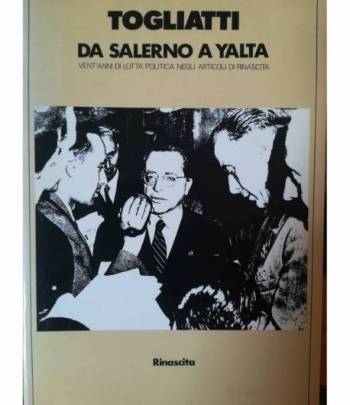 Da Salerno a Yalta. Vent'anni di lotta politica negli articoli di Rinascita.