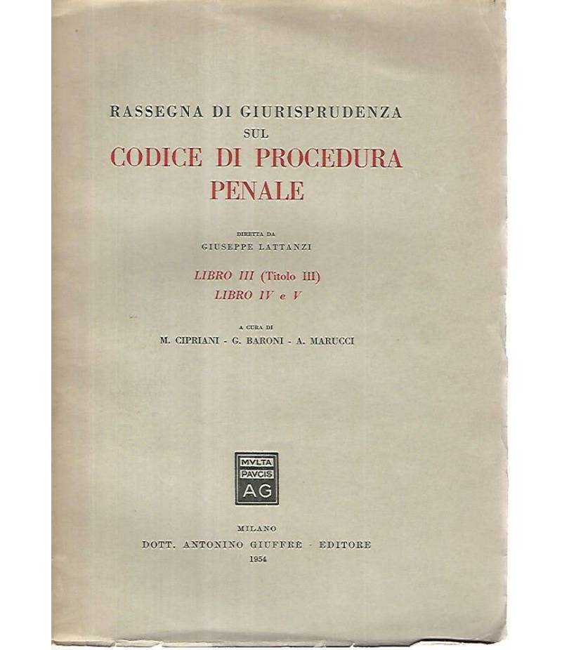 Rassegna di giurisprudenza sul codice di procedura penale. Libro III,titolo III. Libro IV e V