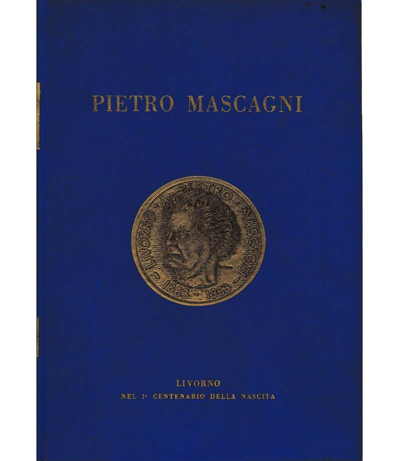Pietro Mascagni. Contributi alla conoscenza della sua opera nel 1° centenario della nascita Livorno - Dicembre 1963