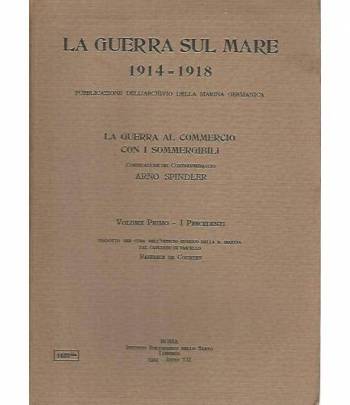 La guerra sul mare 1914-1918. La guerra al commercio con i sommergibili. Volume primo