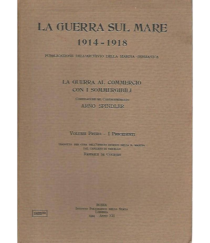 La guerra sul mare 1914-1918. La guerra al commercio con i sommergibili. Volume primo