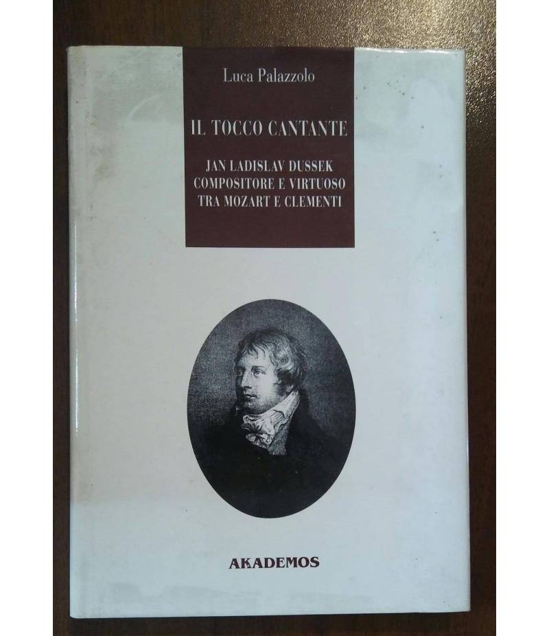 Il tocco cantante. Jan Ladislav Dussek pianista e compositore tra Mozart e Clementi