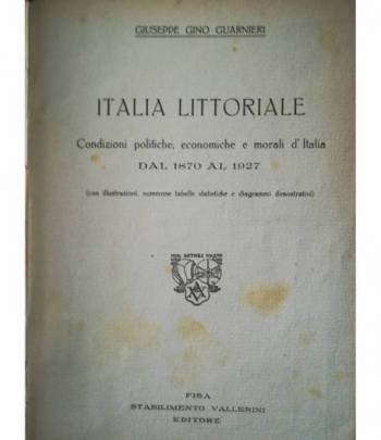 Italia Littoriale. Condizioni politiche, economiche e morali d'Italia dal 1870 al 1927