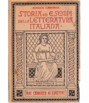 Storia ed esempi della letteratura italiana. Le origini e l'età di Dante vol. I°