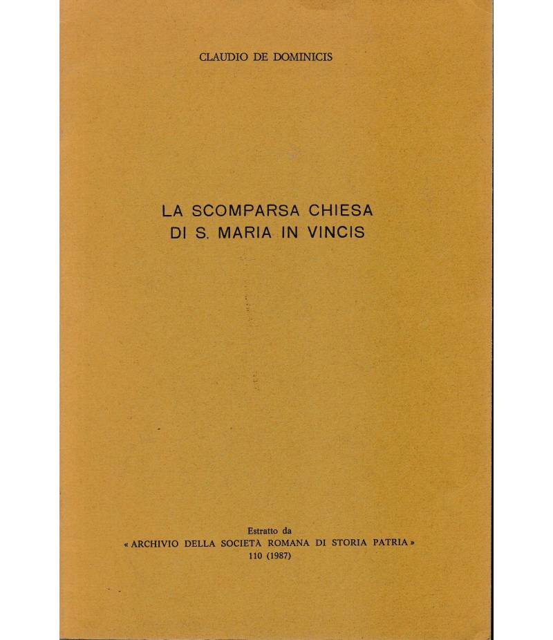 La scomparsa Chiesa di S. Maria in Vincis. Estratto da "Archivio della Società Romana di Storia Patria"