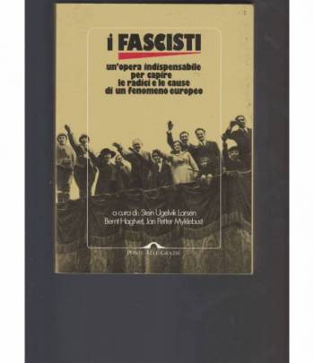 I fascisti. Un'opera indispensabile per capire le radici e le cause di un fenomeno europeo