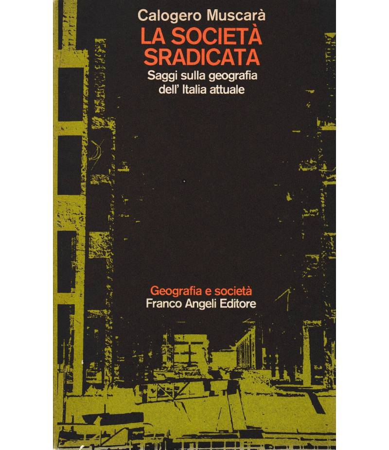 La società sradicata. Saggi sulla geografia dell'Italia attuale