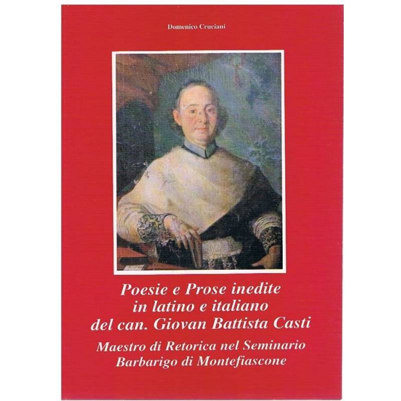 Poesie e prose inedite in latino e italiano del can. Giovan Battista Casti.Maestro retorica seminario Barbarigo Montefiascone