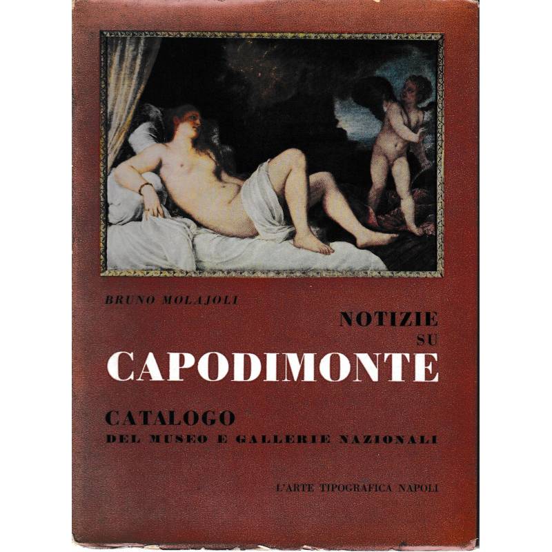 Notizie su Capodimonte. Catalogo del museo e gallerie nazionali