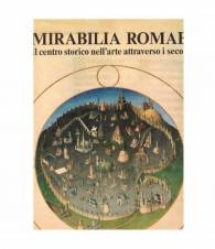 Mirabilia Romae. Il centro storico nell'arte attraverso i secoli