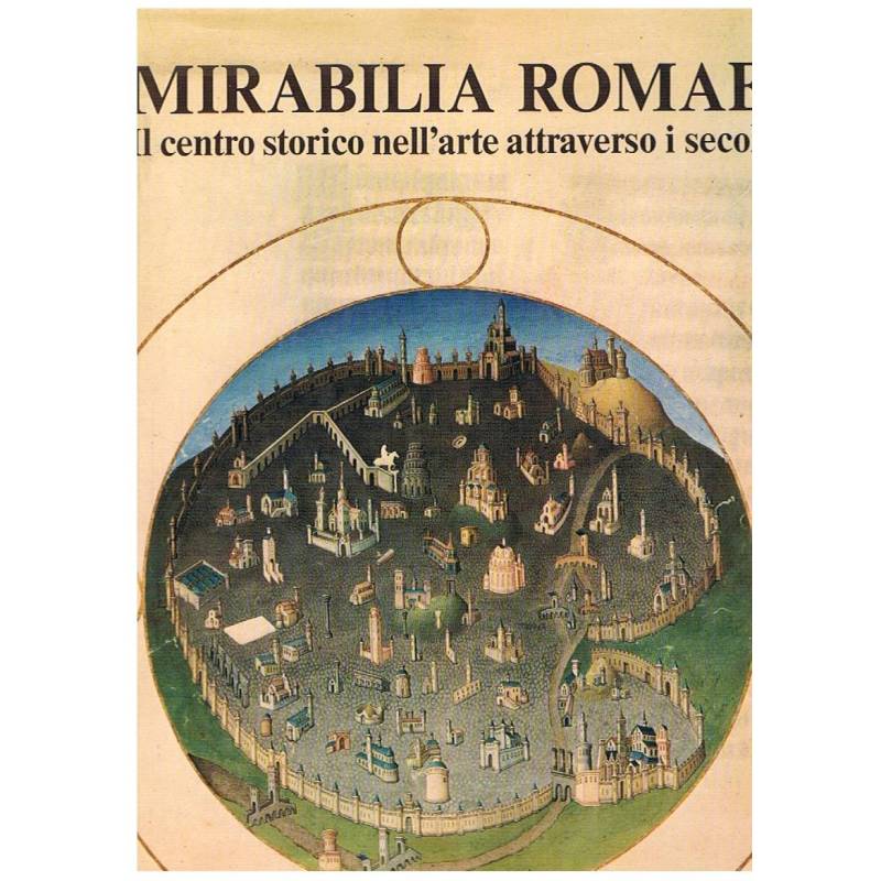 Mirabilia Romae. Il centro storico nell'arte attraverso i secoli