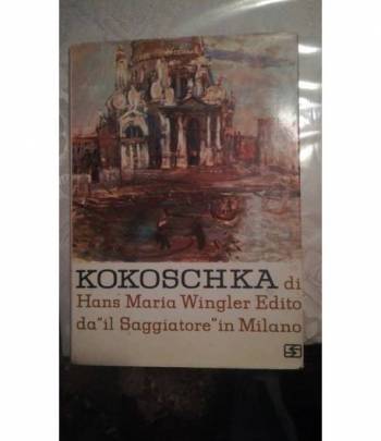 Kokoschka: la vita e l’opera. Prima edizione