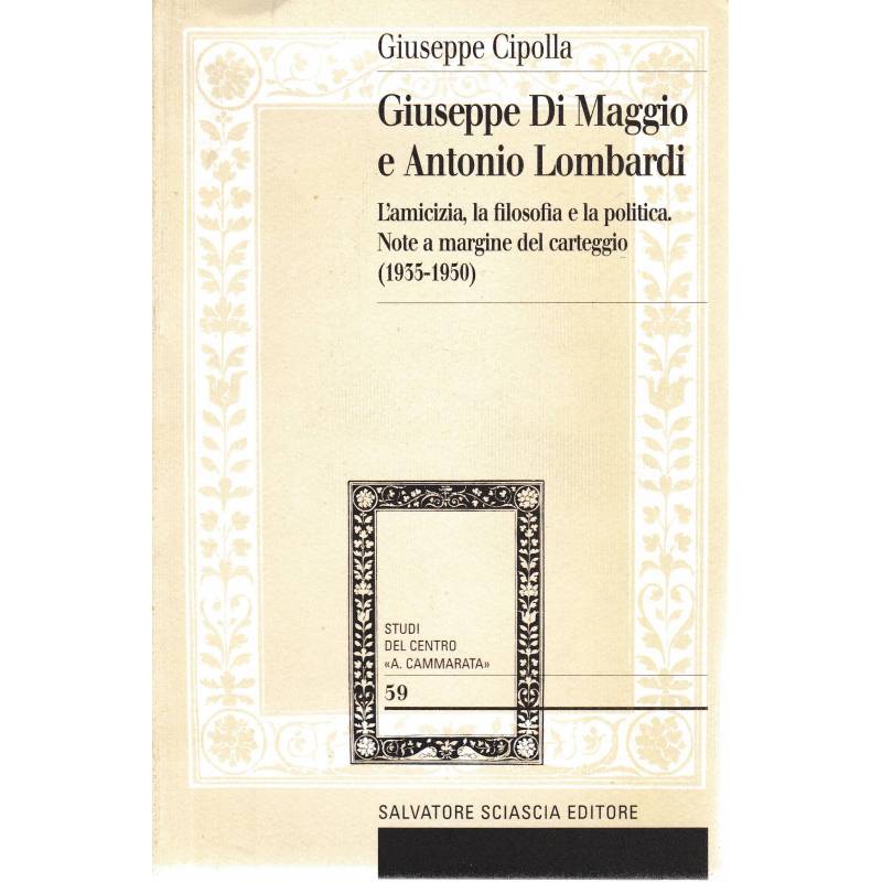 Giuseppe Di Maggio e Antonio Lombardi. L'amicizia, la filosofia e la politica. Note a margine del carteggio (1935-1950)