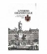 Livorno Granducale. La città, il porto e i suoi contorni 1856