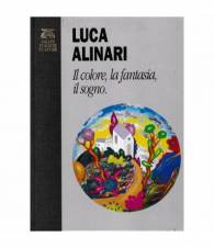 Luca Alinari. Il colore, la fantasia, il sogno