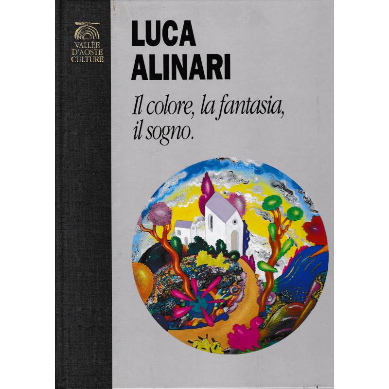 Luca Alinari. Il colore, la fantasia, il sogno