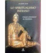 Lo spiritualismo indiano. Dalle Upanisad al Buddha