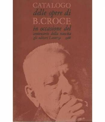 Catalogo delle opere di B. Croce in occasione del centenario dalla nascita