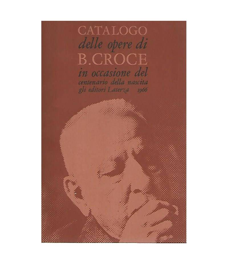 Catalogo delle opere di B. Croce in occasione del centenario dalla nascita