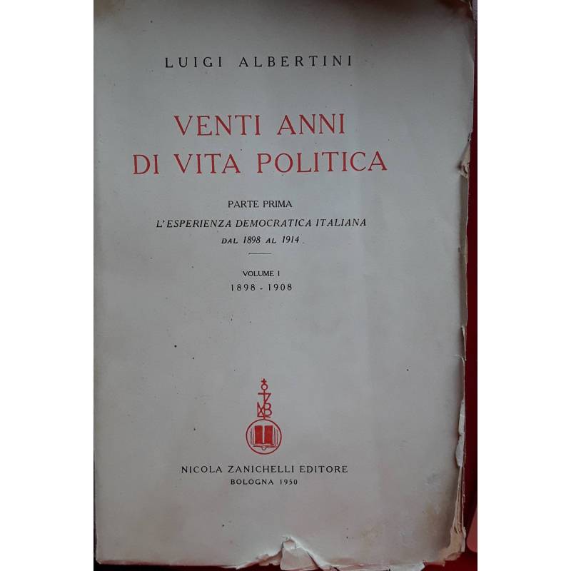 Venti anni di vita politica. Parte prima : L’esperienza democratica italiana dal 1898 al 1914. Volume I : 1898-1908
