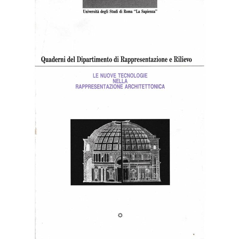 Quaderni del Dipartimento di Rappresentazione e Rilievo. Le nuove tecnologie nella rappresentazione architettonica