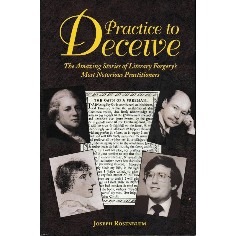 Practice to Deceive. The Amazing Stories of Literary Forgery's. Most Notorious Practitioners