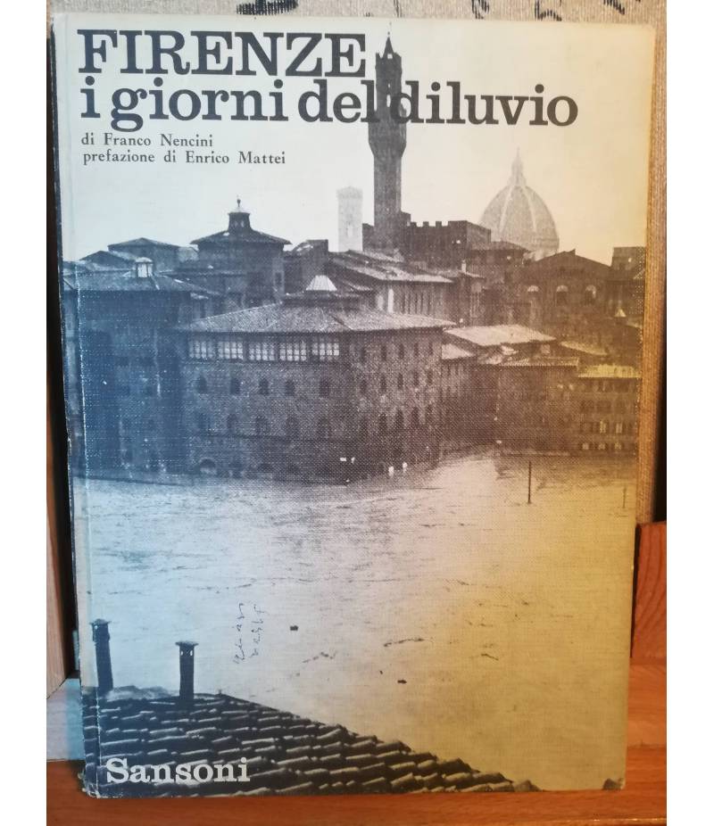 Firenze. I giorni del diluvio. Prefazione di Enrico Mattei.