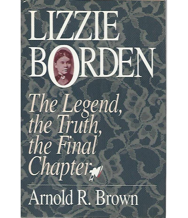 Lizzie Borden The legend,the truth,the final chapter