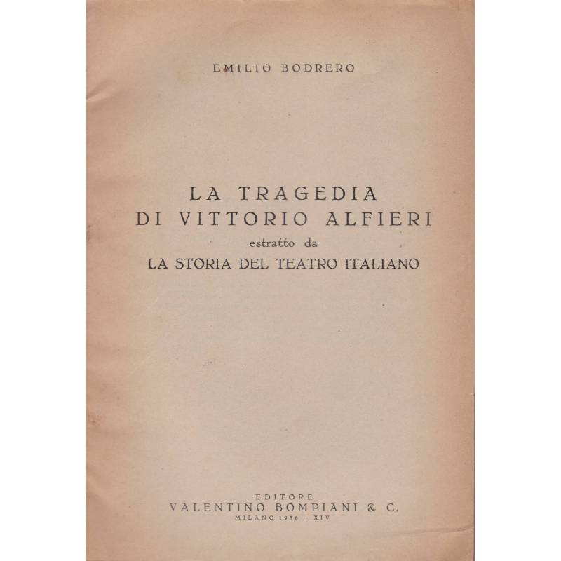 La tragedia di Vittorio Alfieri. (Estratto da: La storia del teatro italiano).