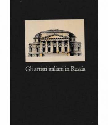Gli artisti italiani in Russia. Scultura, pittura, decorazione e arti minori Vol. IV