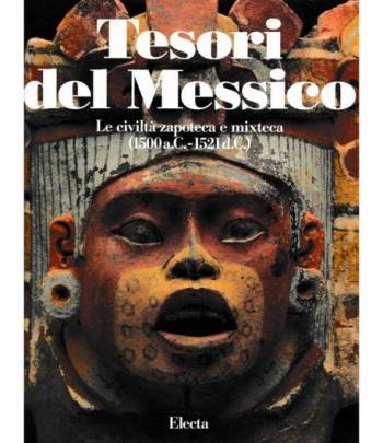 Tesori del Messico. Le civiltà zapoteca e mixteca (1500 a.C. - 1521 d.C.)