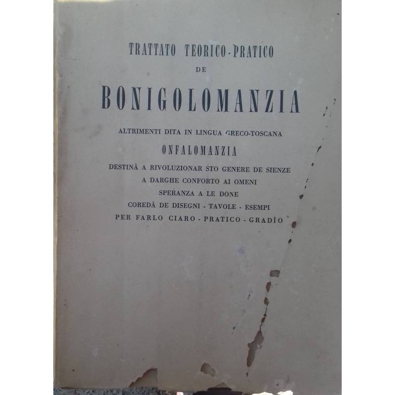 Trattato teorico-pratico de BONIGOLOMANZIA, altrimenti dita in lingua greco-toscana ONFALOMANZIA