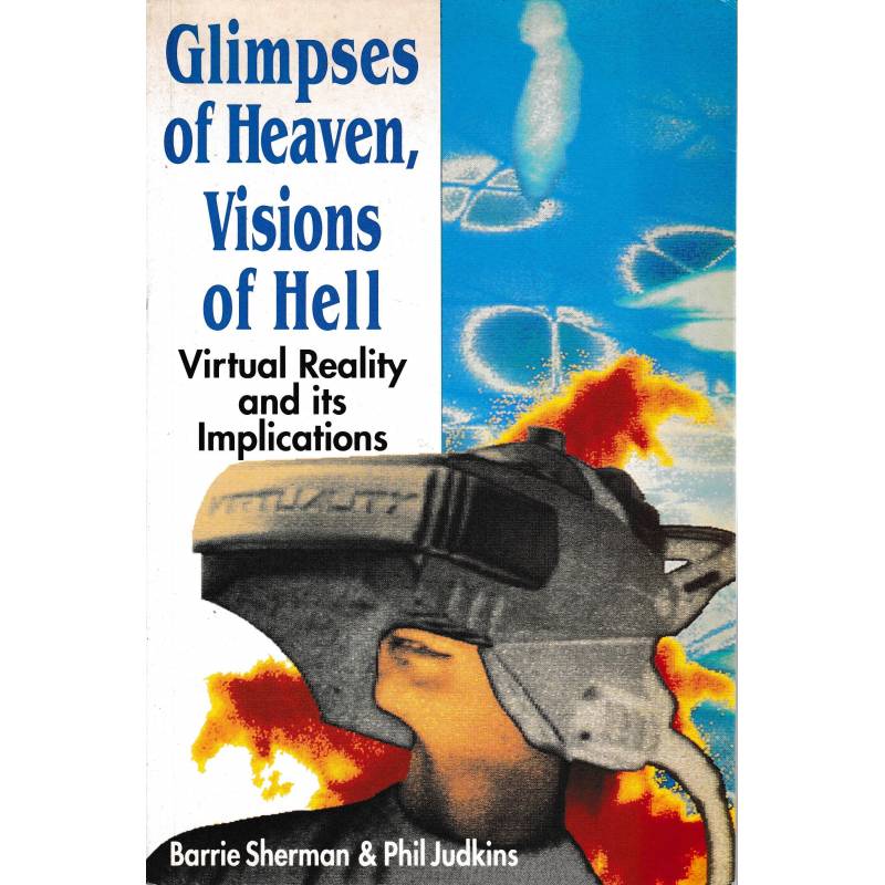 Glimpses of heaven, vision of hell. Virtual reality and its implications