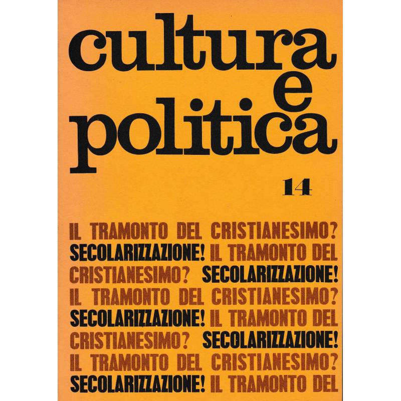 Cultura e politica. Anno III - n° 14 - 14-XI-1969. Il tramonto del cristianesimo? Secolarizzazione!