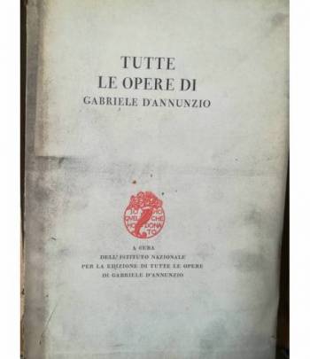 Tutte le opere di Gabriele D'Annunzio (patrocinio: B. Mussolini).