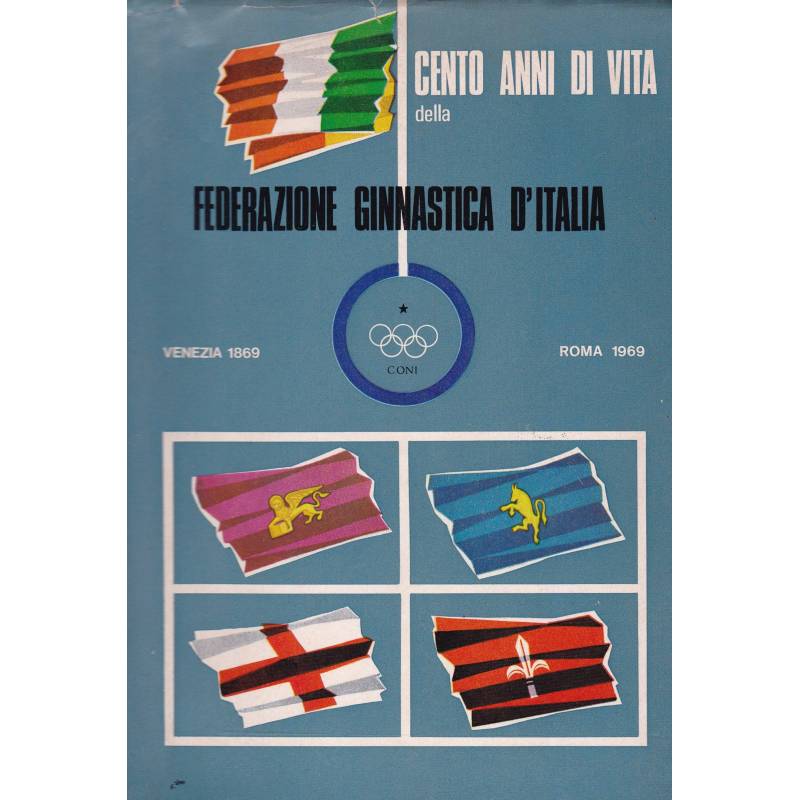 Cento anni di viita della Federazione Ginnastica d'Italia. 1869-1969.
