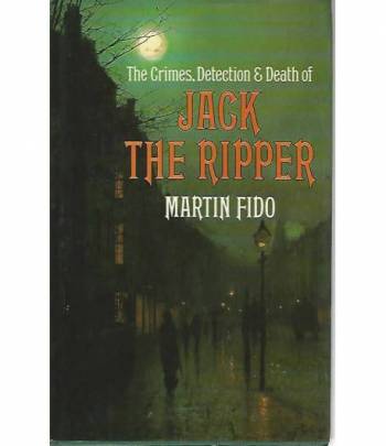 The crimes,detection e death of Jack the ripper