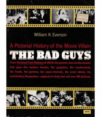 The Bad Guis. A Pictorial History of the Movie Villain