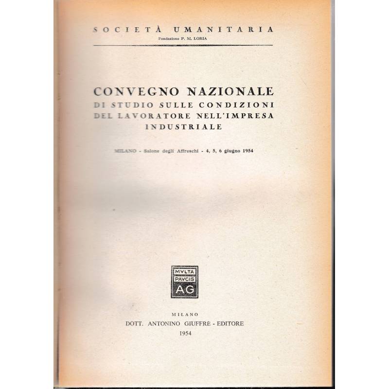 Convegno nazionale di studio sulle condizioni del lavoratore nell'impresa industriale. Milano, 4-5-6 giugno 1954
