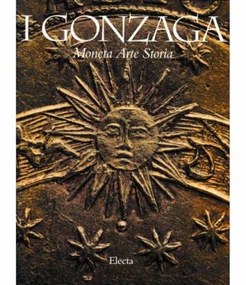 I Gonzaga. Moneta Arte Storia