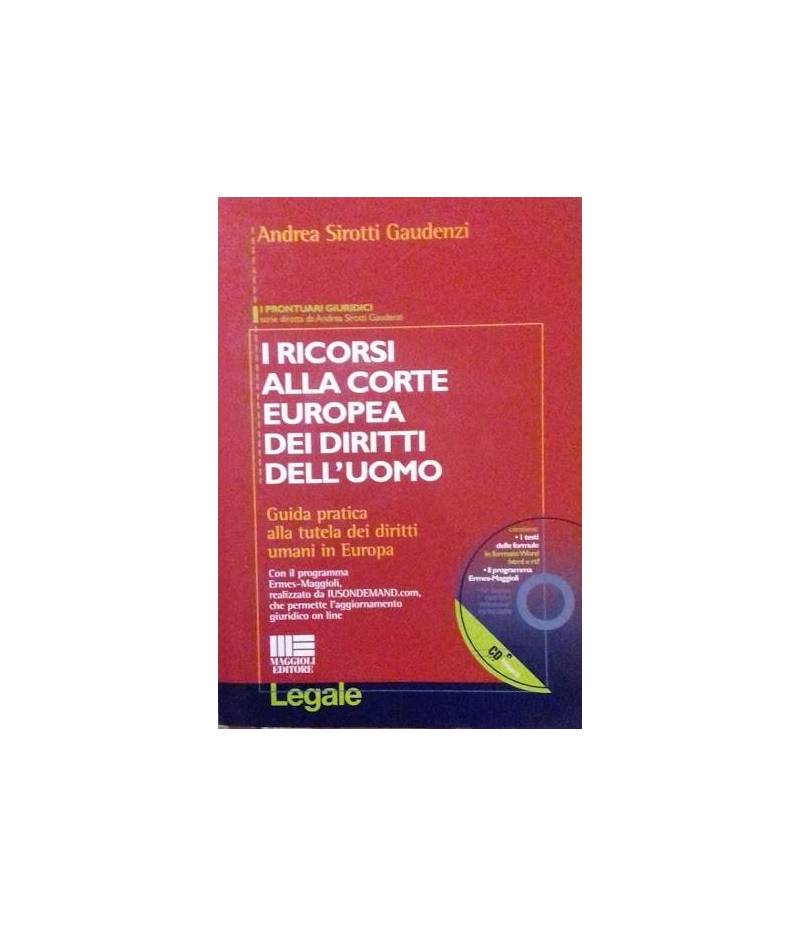 I ricorsi alla corte europea dei diritti dell'uomo. Guida pratica alla tutela dei diritti umani in Europa