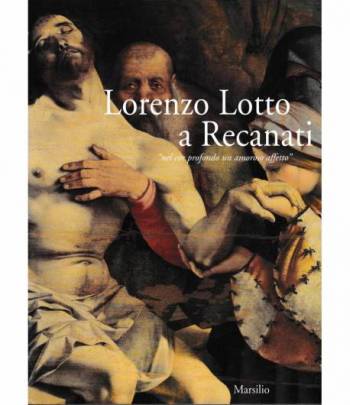 Lorenzo Lotto a Recanati "nel cor profondo un amoroso affetto"