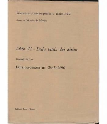 Commentario teorico-pratico al codice civile. Libro VI - Della tutela dei diritti art. 2643-2696
