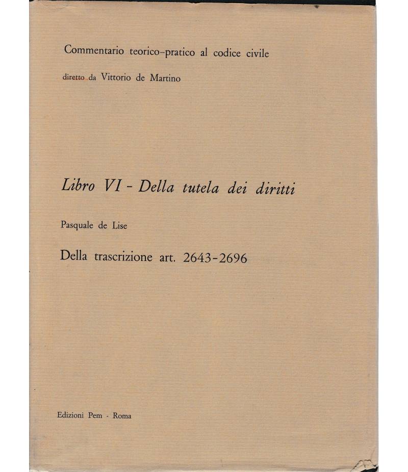 Commentario teorico-pratico al codice civile. Libro VI - Della tutela dei diritti art. 2643-2696